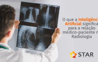 O que a Inteligência Artificial significa para a relação médico-paciente na Radiologia | STAR Telerradiologia